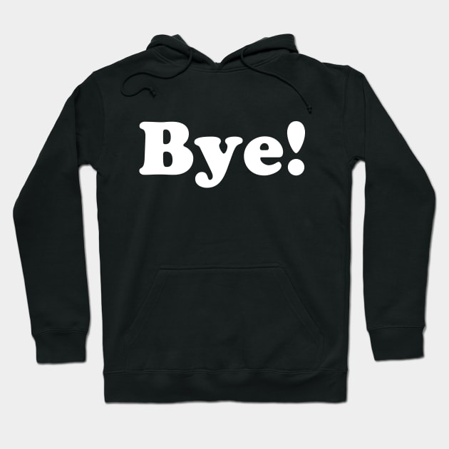 The Bye! Shirt Hoodie by Golden Eagle Design Studio